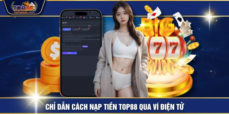 Chỉ dẫn cách nạp tiền TOP88 qua ví điện tử