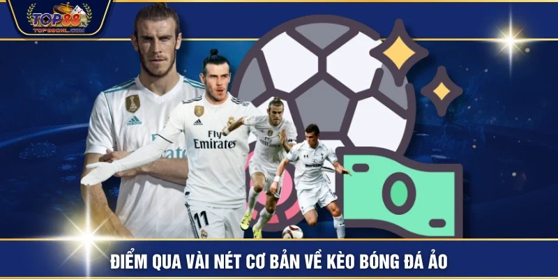 Điểm qua vài nét cơ bản về kèo bóng đá ảo