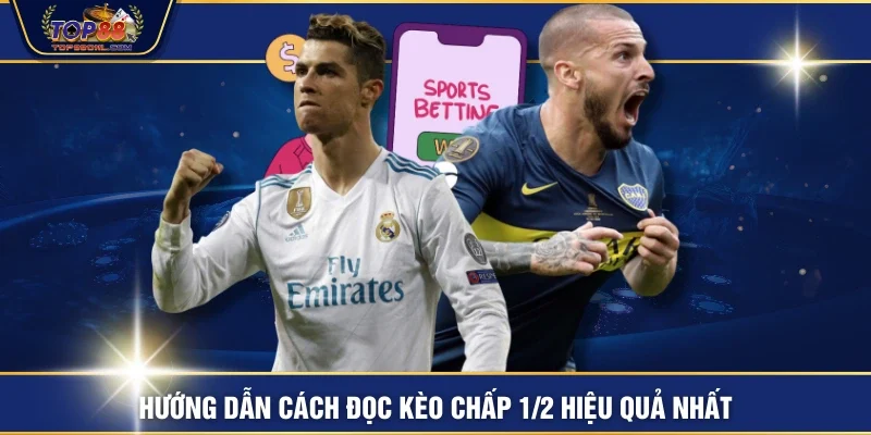 Hướng dẫn cách đọc kèo chấp 1/2 hiệu quả nhất