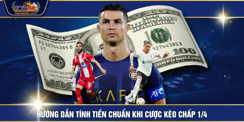 Hướng dẫn tính tiền chuẩn khi cược kèo chấp 1/4