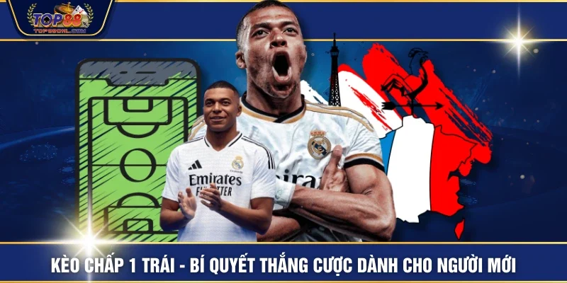 Kèo Chấp 1 Trái - Bí Quyết Thắng Cược Dành Cho Người Mới
