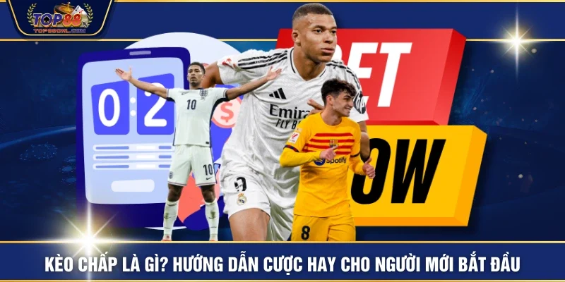 Kèo Chấp Là Gì? Hướng Dẫn Cược Hay Cho Người Mới Bắt Đầu