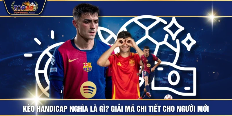 Kèo Handicap Nghĩa Là Gì? Giải Mã Chi Tiết Cho Người Mới