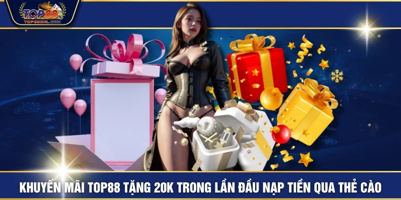 Khuyến mãi TOP88 tặng 20K trong lần đầu nạp tiền qua thẻ cào