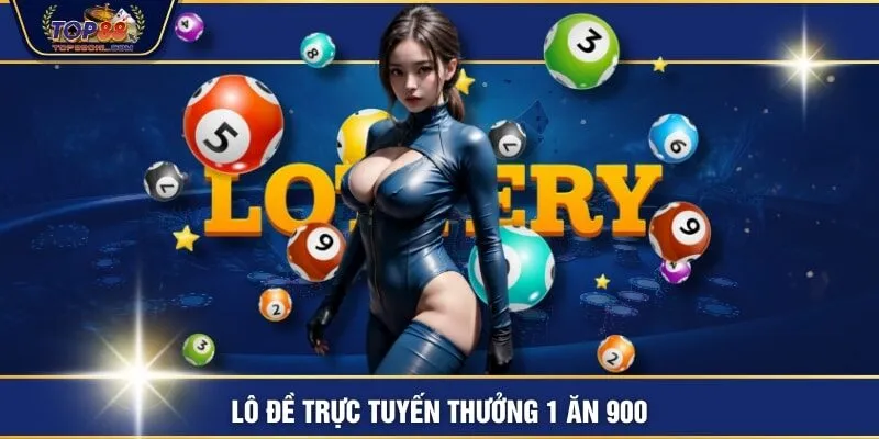 Lô đề trực tuyến thưởng 1 ăn 900