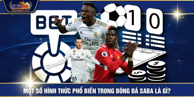 Một số hình thức phổ biến trong bóng đá saba là gì?