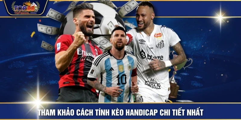 Tham khảo cách tính kèo handicap chi tiết nhất