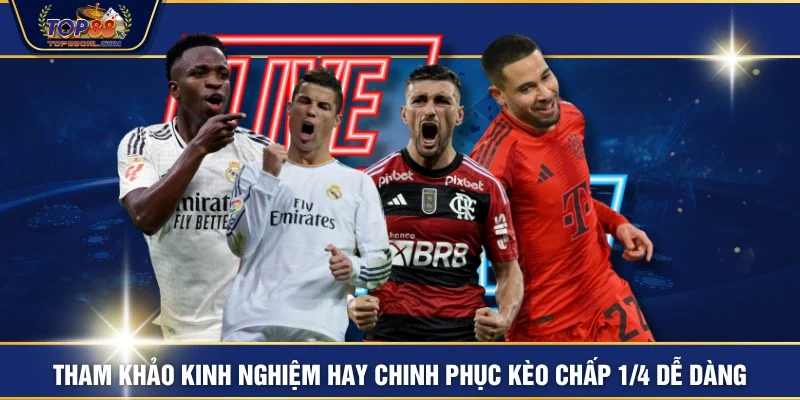 Tham khảo kinh nghiệm hay chinh phục kèo chấp 1/4 dễ dàng