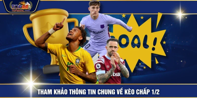 Tham khảo thông tin chung về kèo chấp 1/2