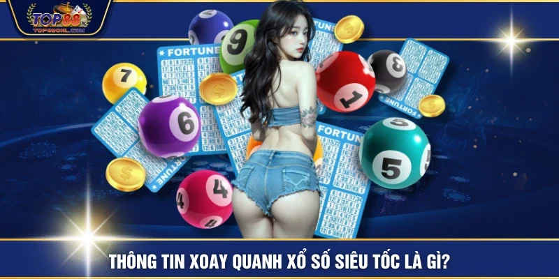 Thông tin xoay quanh xổ số siêu tốc là gì?
