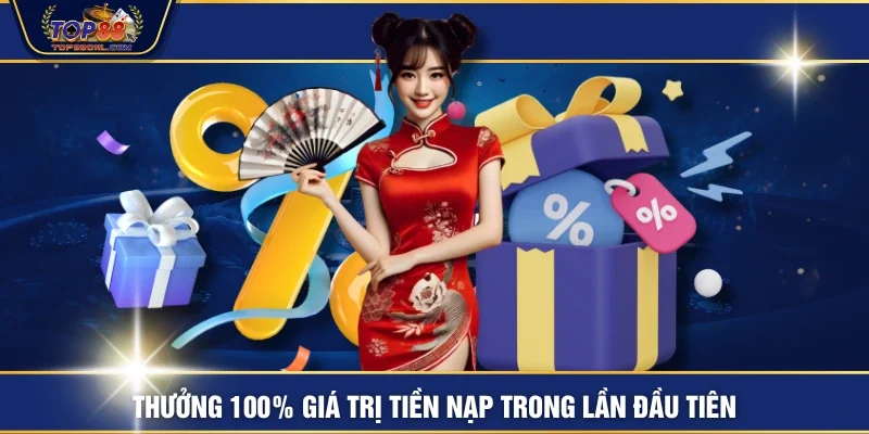 Thưởng 100% giá trị tiền nạp trong lần đầu tiên